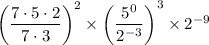 \left( \dfrac{ 7 \cdot 5 \cdot 2}{7 \cdot 3} \right)^2 \times \left(\dfrac{5^0}{2^{-3}}\right)^3 \times 2^{-9}
