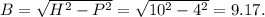 B=\sqrt{H^2-P^2} =\sqrt{10^2-4^2} =9.17.