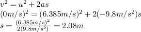 v^2=u^2+2as\\ (0m/s)^2=(6.385 m/s)^2+2(-9.8m/s^2)s\\ s=\frac{(6.385 m/s)^2}{2(9.8m/s^2)} =2.08 m