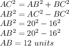 AC^{2} =AB^{2} +BC^{2}\\ AB^{2}=AC^{2}- BC^{2} \\AB^{2}=20^{2}- 16^{2} \\AB^{2}=20^{2}- 16^{2} \\AB=12\ units