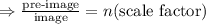 \Rightarrow\frac{\text{pre-image}}{\text{image}}=n (\text{scale factor})