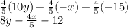 \frac{4}{5}(10y)+\frac{4}{5}(-x)+\frac{4}{5}(-15)\\&#10;8y-\frac{4x}{5}-12