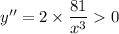 y''=2\times \dfrac{81}{x^3}0