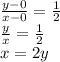 \frac{y-0}{x-0} = \frac{1}{2}&#10;\\&#10;\frac{y}{x} = \frac{1}{2}&#10;\\&#10;x=2y