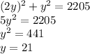 (2y)^2+y^2 =2205&#10;\\&#10;5y^2 = 2205&#10;\\&#10;y^2 = 441&#10;\\&#10;y=21