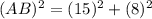 (AB)^2=(15)^2+(8)^2