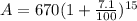 A=670(1+\frac{7.1}{100})^{15}