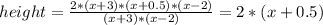 height= \frac{2*(x+3)*(x+0.5)*(x-2)}{(x+3)*(x-2)} = 2*(x+0.5)