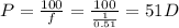P= \frac{100}{f} =\frac{100}{\frac{1}{0.51} } = 51 D
