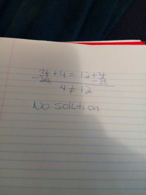Determine whether the equation 3t+4=12+3t has one solution, no solution, or infinitely many solution