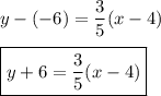 y-(-6)=\dfrac{3}{5}(x-4)\\\\\boxed{y+6=\dfrac{3}{5}(x-4)}