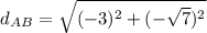 d_A_B} =\sqrt{(-3)^2 + (- \sqrt{7} )^2}