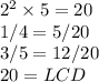 2^2 \times 5 = 20\\1/4 = 5/20\\3/5 = 12/20\\20 = LCD