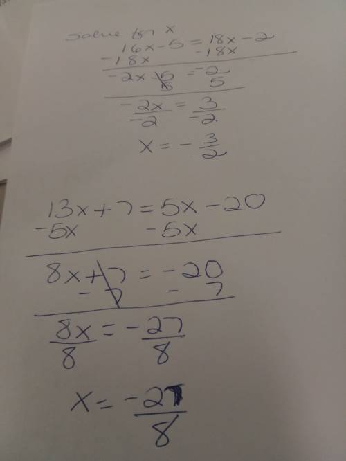 Solve for x. 16x - 5 = 18x - 2   and solve for x.13x + 7 = 5x - 20