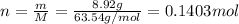 n=\frac{m}{M}=\frac{8.92 g}{63.54 g/mol}=0.1403 mol
