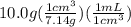 10.0g(\frac{1cm^3}{7.14g})(\frac{1mL}{1cm^3})