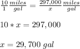 \frac{10}{1} \frac{miles}{gal}= \frac{297,000}{x} \frac{miles}{gal} \\ \\10*x=297,000 \\ \\x=29,700\ gal
