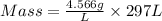 Mass = \frac{4.566g}{L} \times 297L
