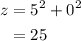 \begin{aligned}z&= {5^2} + {0^2}\\&=25\\\end{aligned}