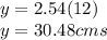 y = 2.54(12)&#10;\\&#10;y = 30.48 cms