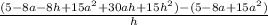\frac{(5-8a-8h+15a^2+30ah+15h^2)-(5-8a+15a^2)}{h}
