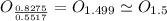 O_{\frac{0.8275}{0.5517}} = O_{1.499}\simeq O_{1.5}