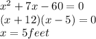 x^2+ 7x-60=0&#10;\\&#10;(x+12)(x-5)=0&#10;\\&#10;x=5 feet