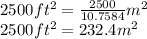 2500 ft^2 = \frac{2500}{10.7584} m^2&#10;\\&#10;2500 ft^2 = 232.4m^2