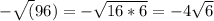 -\sqrt(96) = -\sqrt{16*6}  = -4\sqrt{6}