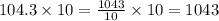 104.3\times 10=\frac{1043}{10}\times 10=1043