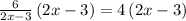 \frac{6}{2x-3}\left(2x-3\right)=4\left(2x-3\right)