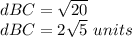 dBC=\sqrt{20}\\dBC=2\sqrt{5}\ units