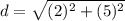 d=\sqrt{(2)^{2}+(5)^{2}}
