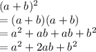 (a+b)^2\\= (a+b)(a+b)\\=a^2+ab+ab+b^2\\=a^2+2ab+b^2