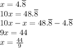 x = 4.\overline{8}\\10x=48.\overline{8}\\10x-x=48.\overline{8}-4.\overline{8}\\9x=44\\x=\frac{44}{9}