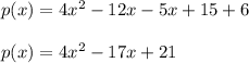 p(x) = 4x^2 -12x-5x+15 +6 \\  \\ p(x) = 4x^2 -17x+21
