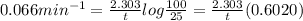 0.066 min^{-1}=\frac{2.303}{t}log\frac{100}{25}=\frac{2.303}{t}(0.6020)