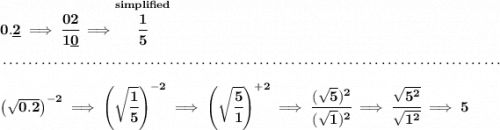 \bf 0.\underline{2}\implies \cfrac{02}{1\underline{0}}\implies \stackrel{simplified}{\cfrac{1}{5}} \\\\[-0.35em] ~\dotfill\\\\ \left( \sqrt{0.2} \right)^{-2}\implies \left( \sqrt{\cfrac{1}{5}}\right)^{-2}\implies \left( \sqrt{\cfrac{5}{1}}\right)^{+2}\implies \cfrac{(\sqrt{5})^2}{(\sqrt{1})^2}\implies \cfrac{\sqrt{5^2}}{\sqrt{1^2}}\implies 5