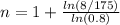 n = 1 + \frac{ln(8/175)}{ln(0.8)}