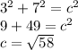 {3}^{2}  +  {7}^{2}  =  {c}^{2}  \\ 9 + 49 =  {c}^{2}  \\ c =  \sqrt{58}