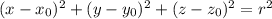 (x-x_{0})^2 + (y-y_{0})^2 + (z-z_{0})^2 = r^2