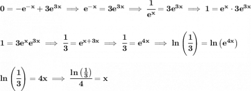 \bf 0=-e^{-x}+3e^{3x}\implies e^{-x}=3e^{3x}\implies \cfrac{1}{e^x}=3e^{3x}\implies 1=e^x\cdot 3e^{3x} \\\\\\ 1=3e^xe^{3x}\implies \cfrac{1}{3}=e^{x+3x}\implies \cfrac{1}{3}=e^{4x}\implies ln\left( \cfrac{1}{3} \right)=ln\left( e^{4x} \right) \\\\\\ ln\left( \cfrac{1}{3} \right)=4x\implies \cfrac{ln\left( \frac{1}{3} \right)}{4}=x
