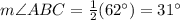 m \angle ABC = \frac{1}{2} (62^{\circ}) = 31^{\circ}