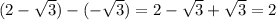 (2-\sqrt{3})-(-\sqrt{3})=2-\sqrt{3}+\sqrt{3}=2