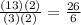 \frac{(13)(2)}{(3)(2)} =\frac{26}{6}