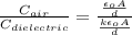 \frac{C_{air}}{C_{dielectric}}=\frac{\frac{\epsilon _{o}A}{d}}{\frac{k \epsilon _{o}A}{d}}
