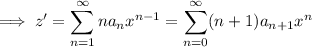 \implies z'=\displaystyle\sum_{n=1}^\infty na_nx^{n-1}=\sum_{n=0}^\infty(n+1)a_{n+1}x^n