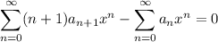 \displaystyle\sum_{n=0}^\infty(n+1)a_{n+1}x^n-\sum_{n=0}^\infty a_nx^n=0