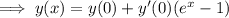 \implies y(x)=y(0)+y'(0)(e^x-1)