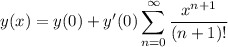y(x)=\displaystyle y(0)+y'(0)\sum_{n=0}^\infty\frac{x^{n+1}}{(n+1)!}